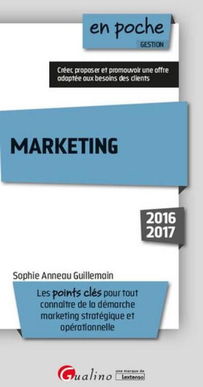 Marketing 2016-2017 : les points clés pour tout connaître de la démarche marketing stratégique et opérationnelle