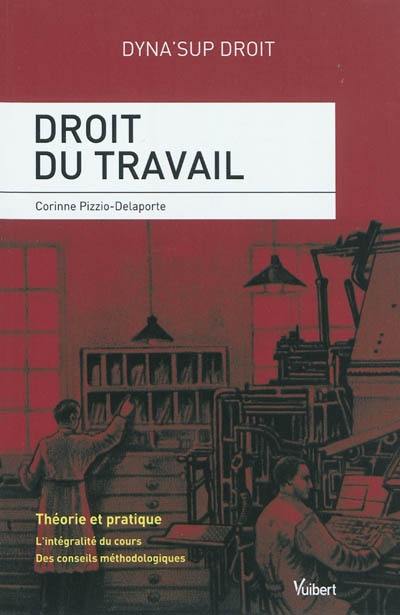 Droit du travail : théorie et pratique : l'intégralité du cours, des conseils méthodologiques