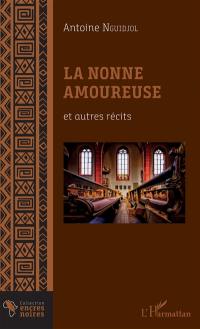 La nonne amoureuse : et autres récits