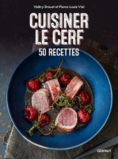 Cuisiner le cerf : 50 recettes