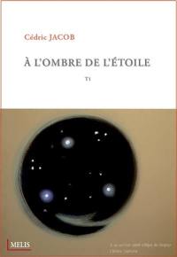 A l'ombre de l'étoile. Vol. 1. Eclats de cosmos et brumes d'éveil