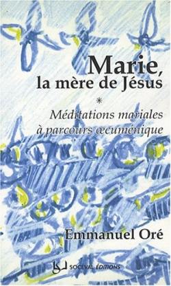 Marie, la mère de Jésus : méditations mariales à parcours oecuménique