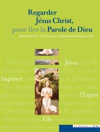 Regarder Jésus-Christ, pour lire la parole de Dieu