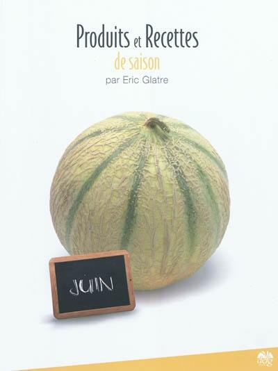 Produits et recettes de saison. Juin