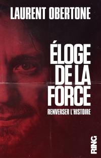 Eloge de la force : renverser l'histoire