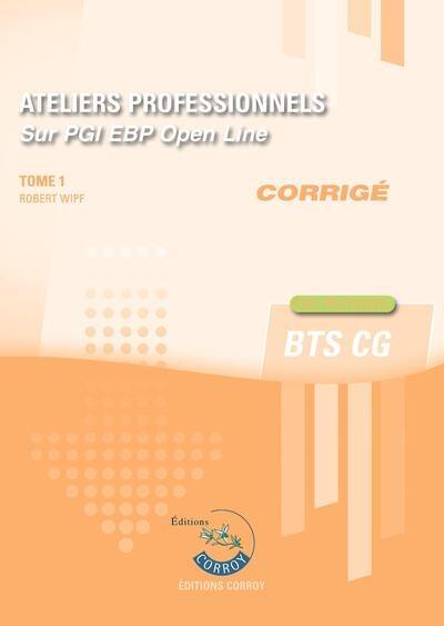 Ateliers professionnels sur PGI EBP Open Line : BTS CG : corrigé. Vol. 1