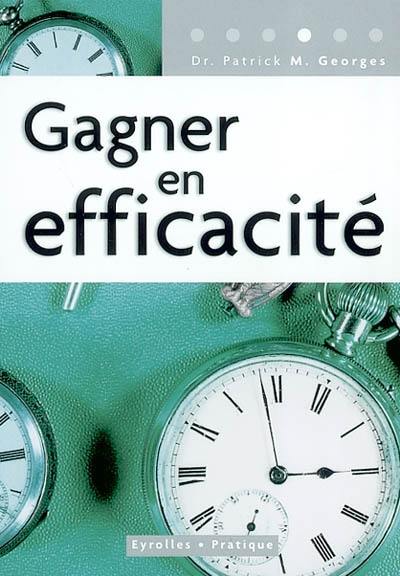 Gagner en efficacité : un guide pratique, pour tous, pour tous les jours