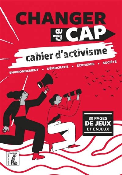 Changer de cap, cahier d'activisme : environnement, démocratie, économie, société : 80 pages de jeux et enjeux