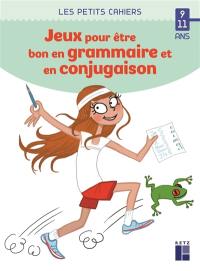 Des jeux pour être bon en grammaire et en conjugaison : 9-11 ans