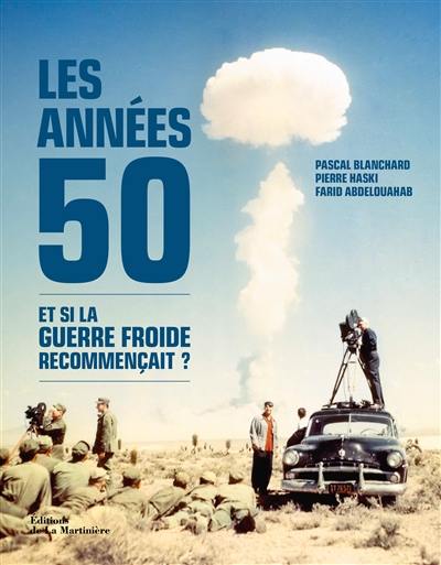 Les années 50 : et si la guerre froide recommençait ?