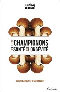 Les champignons de santé et de longévité : guide pratique de mycothérapie