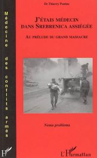 J'étais médecin dans Srebrenica assiégée : au prélude du grand massacre : nema problema