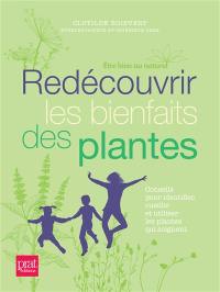 Redécouvrir les bienfaits des plantes : conseils pour identifier, cueillir et utiliser les plantes qui soignent