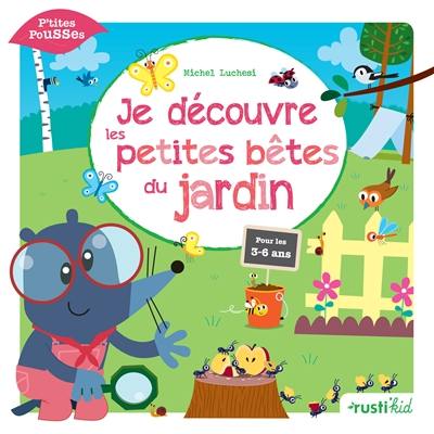 Je découvre les petites bêtes du jardin