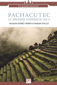 Pachacutec, le premier empereur inca