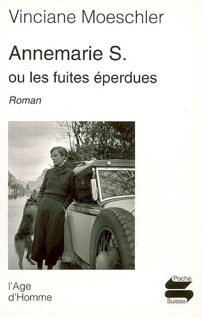 Annemarie S. ou Les fuites éperdues : roman d'une vie