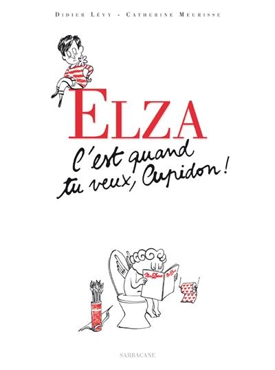 Elza. C'est quand tu veux, Cupidon !