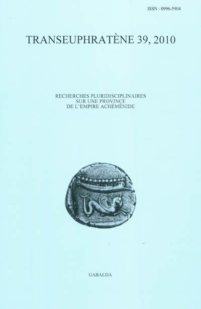 Transeuphratène, n° 39. Actes du VIIIe Colloque international La Transeuphratène à l'époque perse : crises et autres difficultés : Institut catholique de Paris, 8-10 avril 2010