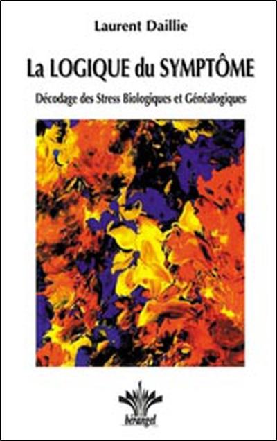 La logique du symptôme. Vol. 1. Décodage des stress biologiques et généalogiques