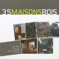 35 maisons bois : grands espaces, petits espaces, extensions & surélévations, habitats groupés