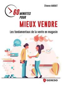 60 minutes pour mieux vendre : les fondamentaux de la vente en magasin