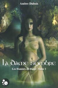 Les damnés de Dana. Vol. 1. La dame sombre