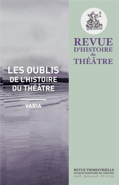 Revue d'histoire du théâtre, n° 270. Les oublis de l'histoire du théâtre