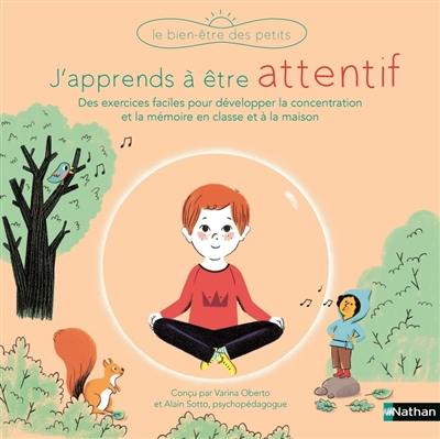 J'apprends à être attentif : des exercices faciles pour développer concentration et attention, en classe et à la maison