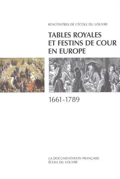 Tables royales et festins de cour en Europe 1661-1789 : actes du colloque international, Palais des congrès, Versailles, 25-26 février 1994