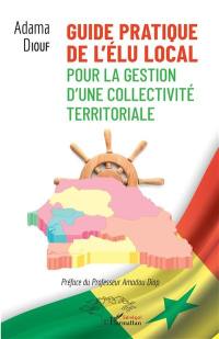 Guide pratique de l'élu local : pour la gestion d'une collectivité territoriale