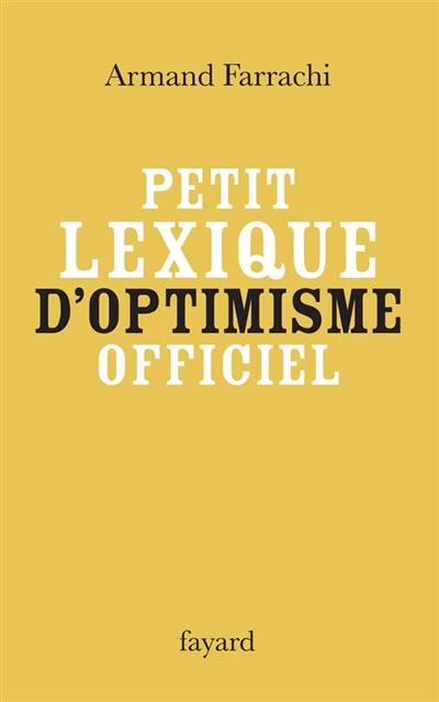 Petit lexique d'optimisme officiel : comprenant syndromes, paradoxes, directives, faux amis et autres notions obligatoirement positives