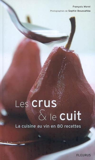 Les crus & le cuit : la cuisine au vin en 80 recettes