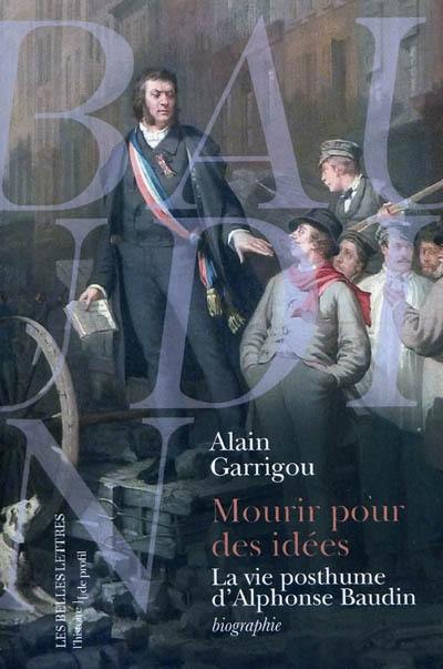 Mourir pour des idées : la vie posthume d'Alphonse Baudin : biographie