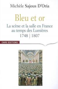 Bleu et or : la scène et la salle en France au temps des Lumières, 1748-1807