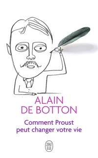 Comment Proust peut changer votre vie : essai