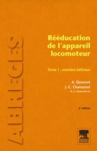 Rééducation de l'appareil locomoteur. Vol. 1. Membre inférieur