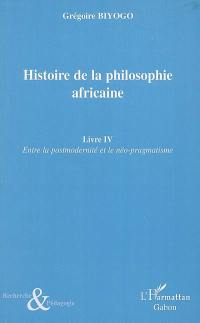 Histoire de la philosophie africaine. Vol. 4. Entre la postmodernité et le néo-pragmatisme