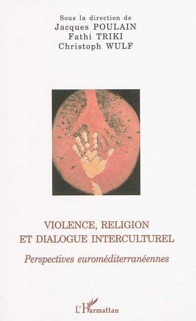 Violence, religion et dialogue interculturel : perspectives euroméditerranéennes