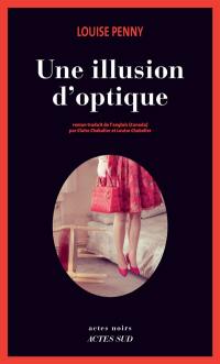 Une enquête de l'inspecteur-chef Armand Gamache. Une illusion d'optique