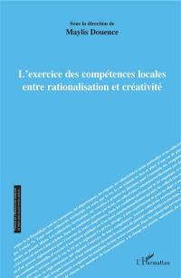 L'exercice des compétences locales entre rationalisation et créativité