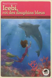 Icebi, roi des dauphins bleus : écoutons les dauphins