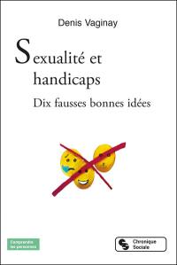 Sexualité et handicaps : dix fausses bonnes idées