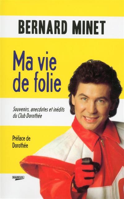 Ma vie de folie : souvenirs, anecdotes et inédits du Club Dorothée