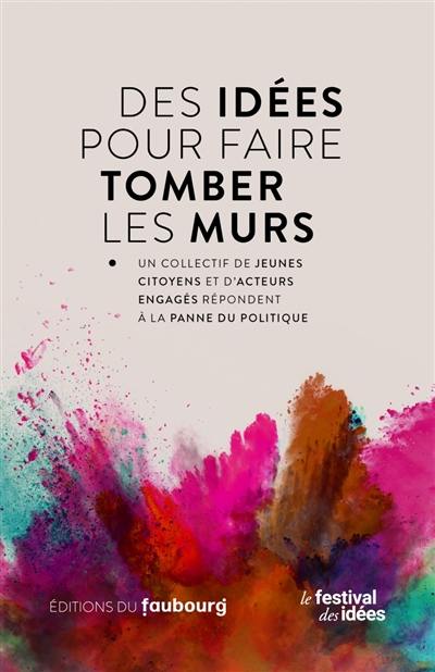 Des idées pour faire tomber les murs : un collectif de jeunes citoyens et d'acteurs engagés répondent à la panne du politique