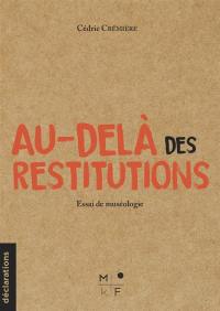 Au-delà des restitutions : essai de muséologie