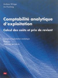 Comptabilité analytique d'exploitation : calcul des coûts et prix de revient : compte d'exploitation analytique, analyse, méthodes de calculs