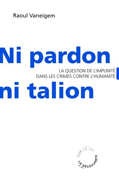 Ni pardon, ni talion : la question de l'impunité dans les crimes contre l'humanité