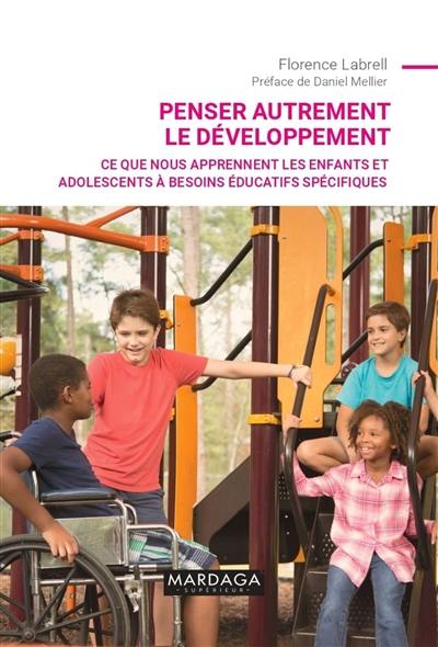 Penser autrement le développement : ce que nous apprennent les enfants et adolescents à besoins éducatifs spécifiques