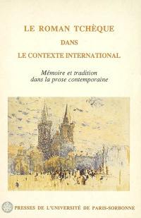 Le roman tchèque dans le contexte international : mémoire et tradition dans la prose contemporaine : actes du colloque international qui a eu lieu les 18, 19 et 20 janvier 1990 à Paris