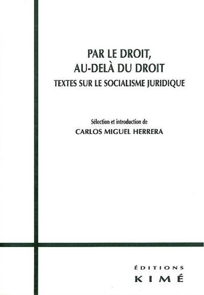 Par le droit, au-delà du droit : textes sur le socialisme juridique